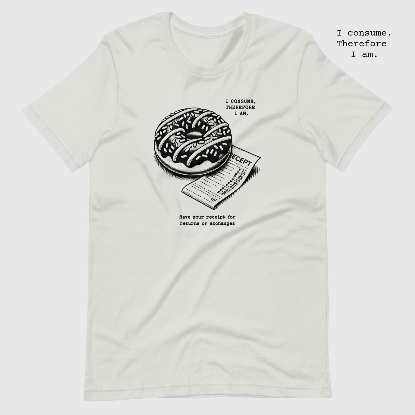 unisex-staple-t-shirt-silver-front-65dc7eb79614f.jpg The delicious Donut. I consume therefore I am t-shirt