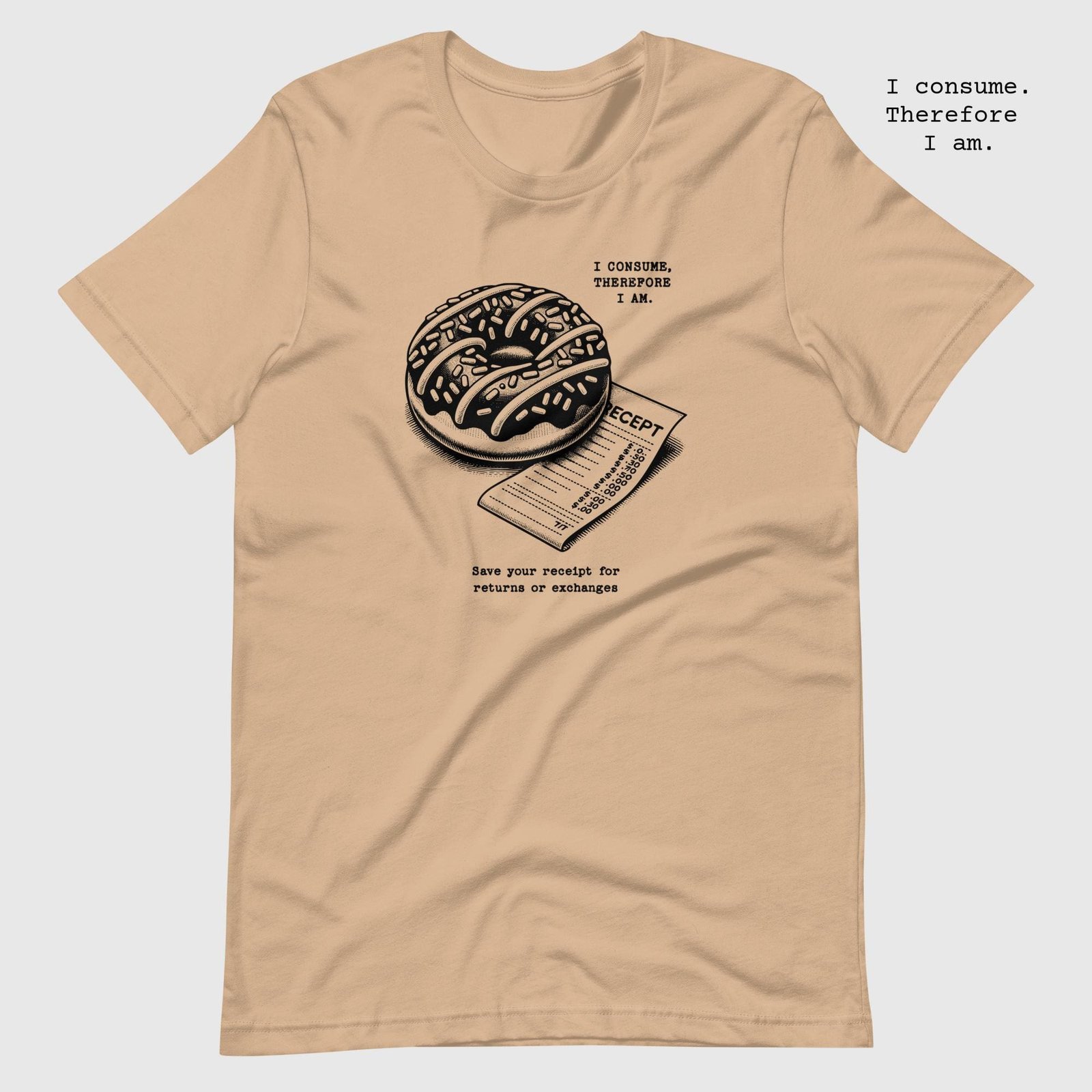 unisex-staple-t-shirt-tan-front-65dc7eb799a2b.jpg The delicious Donut. I consume therefore I am t-shirt