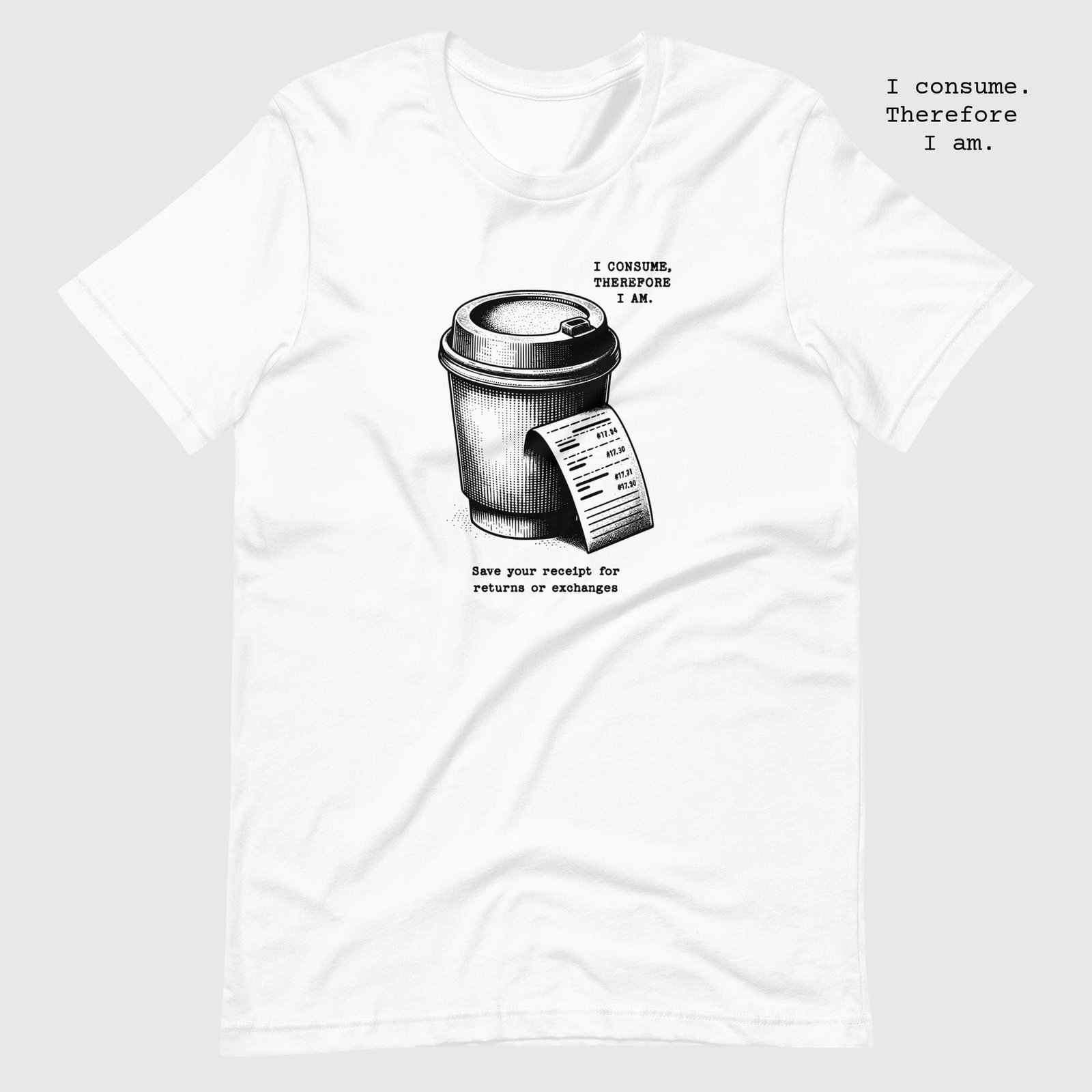 unisex-staple-t-shirt-white-front-65dc7e3db50ea.jpg Coffee. I consume therefore I am Unisex t-shirt