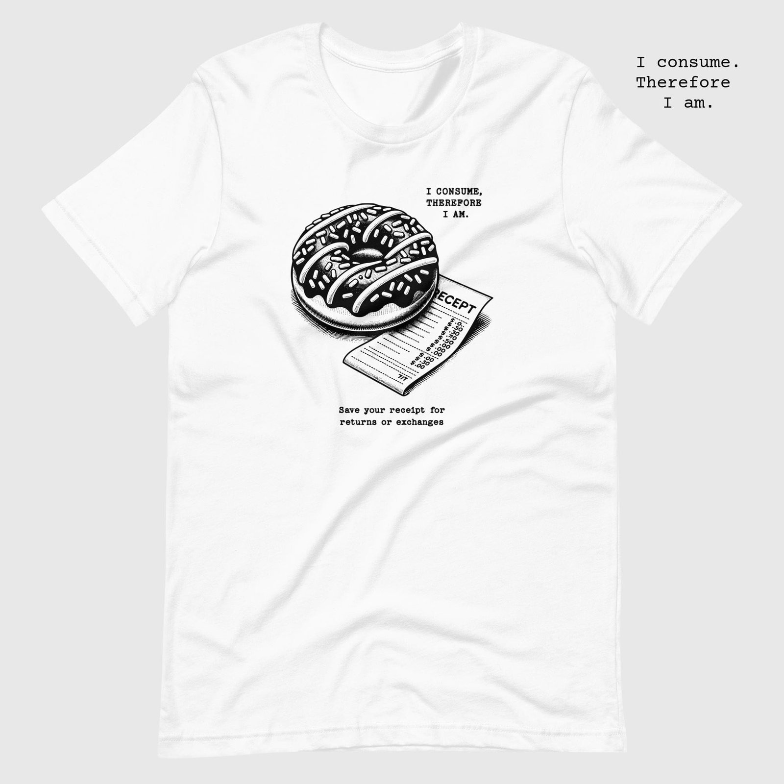 unisex-staple-t-shirt-white-front-65dc7eb797277.jpg The delicious Donut. I consume therefore I am t-shirt