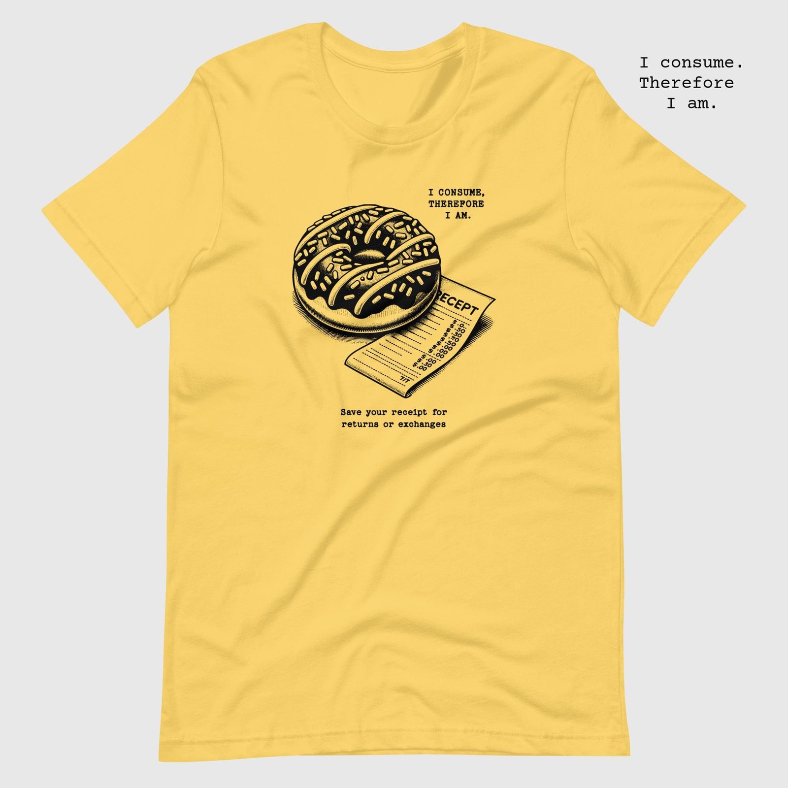 unisex-staple-t-shirt-yellow-front-65dc7eb79838f.jpg The delicious Donut. I consume therefore I am t-shirt